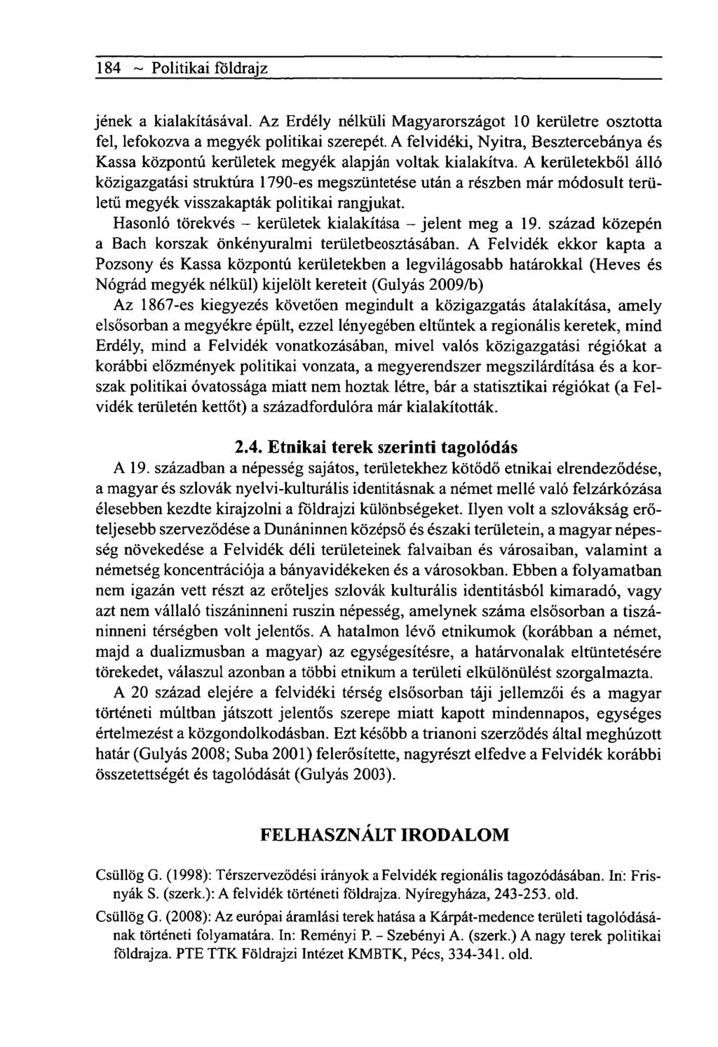 184 ~ Politikai földrajz jének a kialakításával. Az Erdély nélküli Magyarországot 10 kerületre osztotta fel, lefokozva a megyék politikai szerepét.