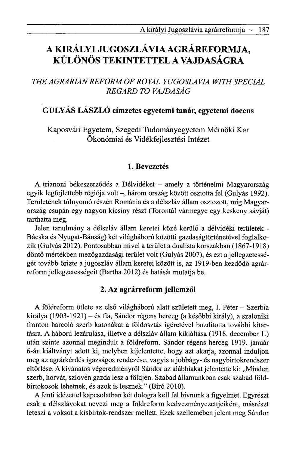A királyi Jugoszlávia agrárreformja ~ 187 A KIRÁLYI JUGOSZLÁVIA AGRÁREFORMJA, KÜLÖNÖS TEKINTETTEL A VAJDASÁGRA THEAGRARIANREFORMOFROYAL YUGOSLAVIA WITHSPÉCIAL REGARD TO VAJDASÁG GULYÁS LÁSZLÓ