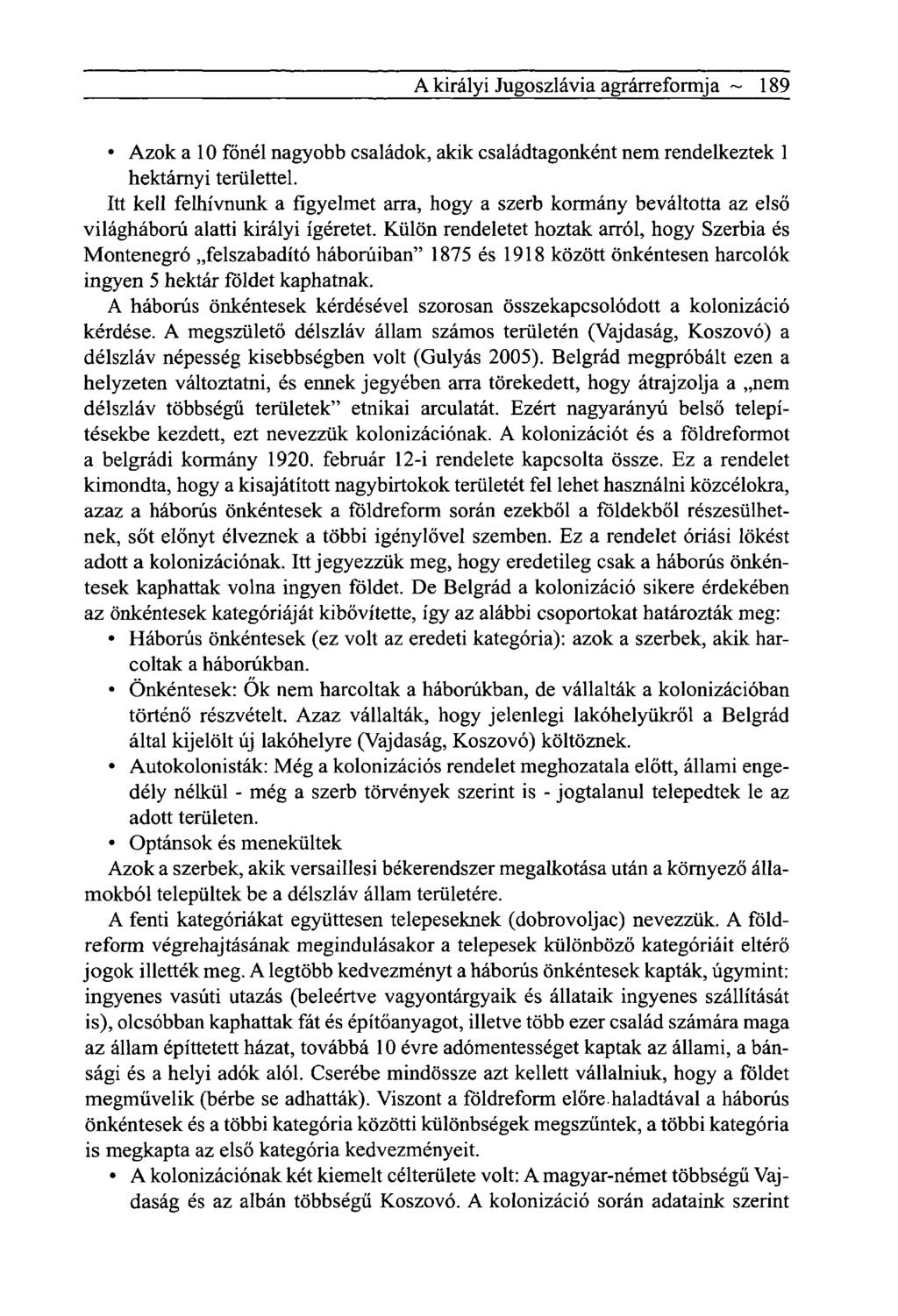 A királyi Jugoszlávia agrárreformja ~ 189 Azok a 10 főnél nagyobb családok, akik családtagonként nem rendelkeztek 1 hektárnyi területtel.