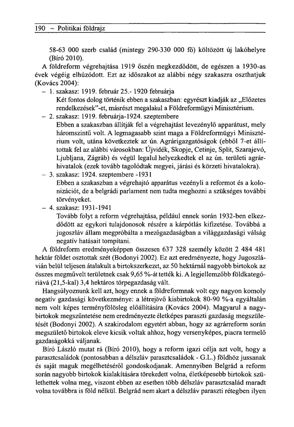 190 ~ Politikai földrajz 58-63 000 szerb család (mintegy 290-330 000 fó) költözött új lakóhelyre (Bíró 2010).