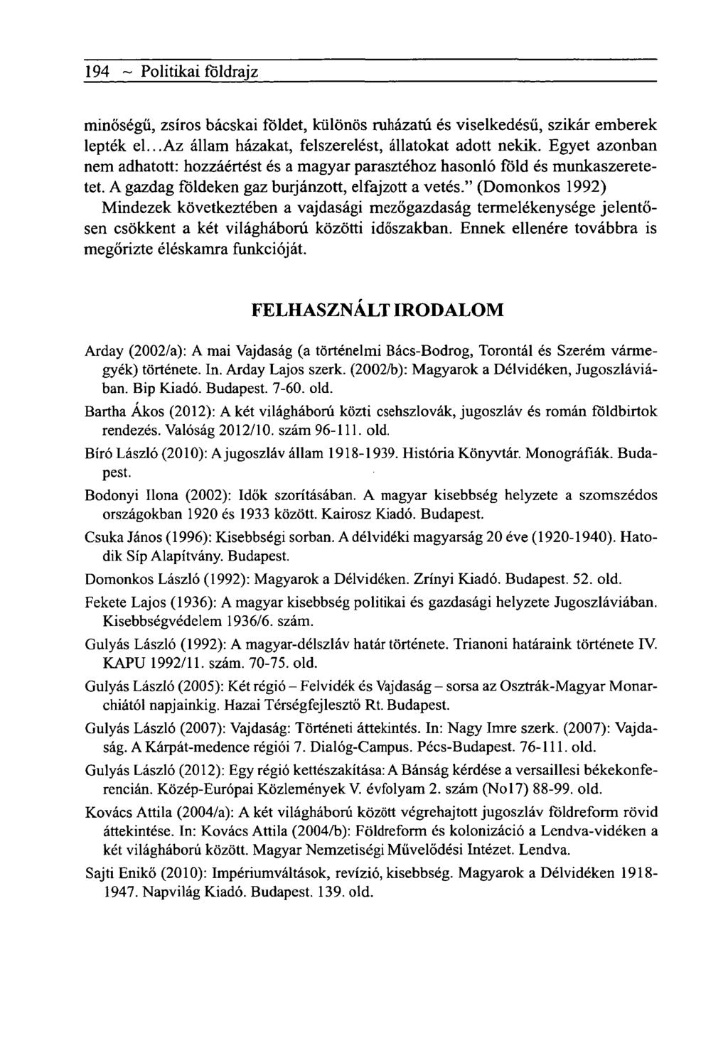 194 ~ Politikai földrajz minőségű, zsíros bácskai földet, különös ruházatú és viselkedésű, szikár emberek lepték el...az állam házakat, felszerelést, állatokat adott nekik.