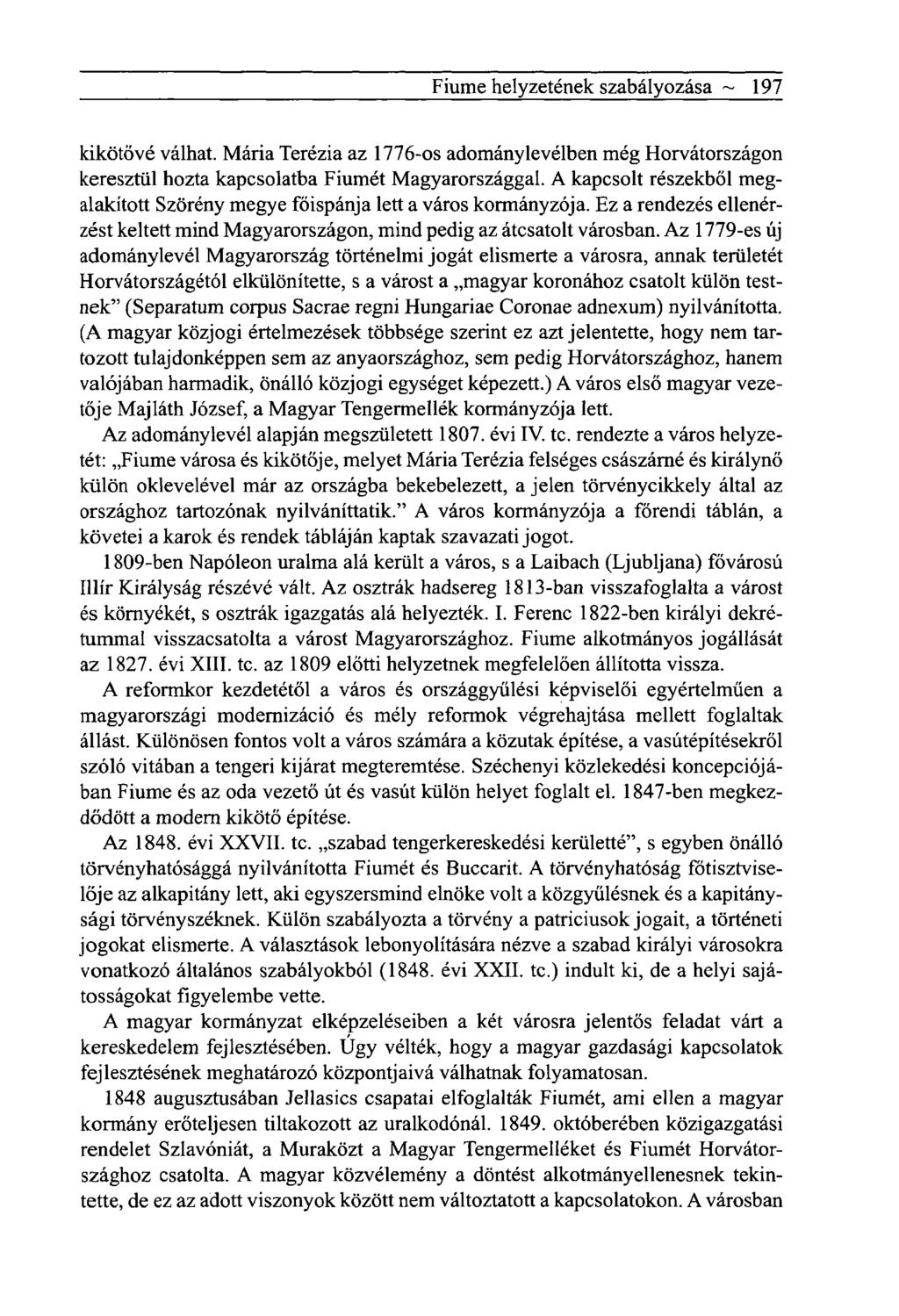 Fiume helyzetének szabályozása ~ 197 kikötővé válhat. Mária Terézia az 1776-os adománylevélben még Horvátországon keresztül hozta kapcsolatba Fiumét Magyarországgal.