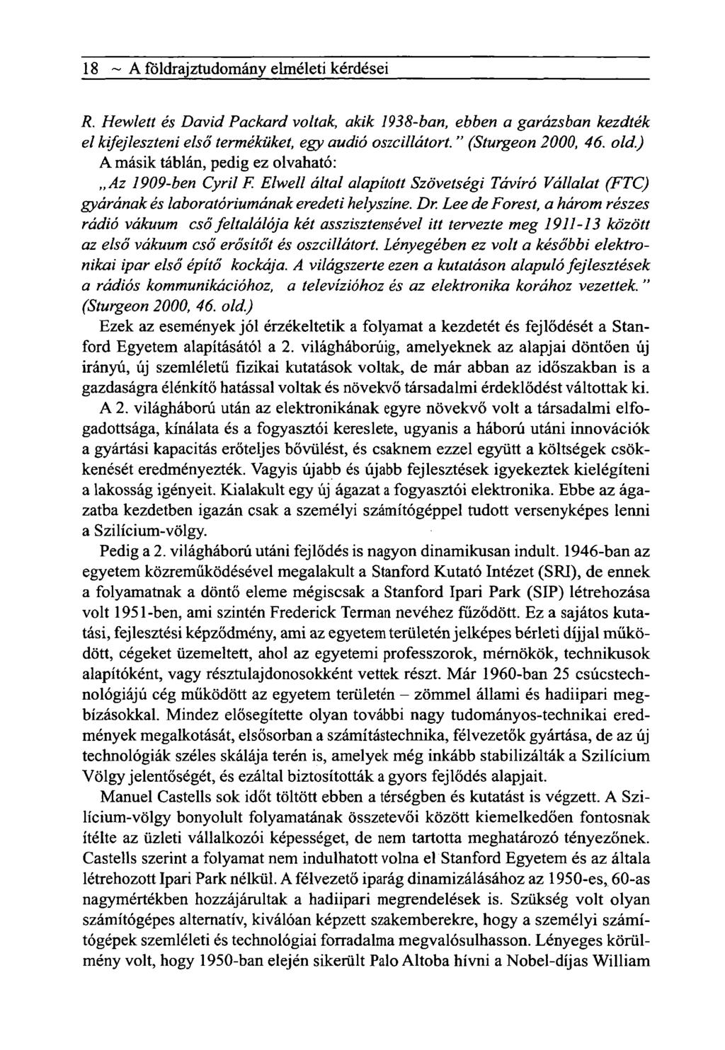 18 ~ A földrajztudomány elméleti kérdései R. Hewlett és Dávid Packard voltak, akik 1938-ban, ebben a garázsban kezdték el kifejleszteni első terméküket, egy audió oszcillátort. " (Sturgeon 2000, 46.