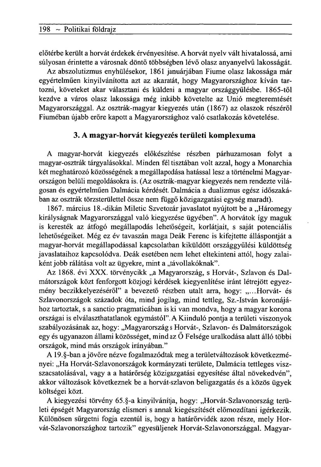 198 ~ Politikai földrajz előtérbe került a horvát érdekek érvényesítése. A horvát nyelv vált hivatalossá, ami súlyosan érintette a városnak döntő többségben lévő olasz anyanyelvű lakosságát.