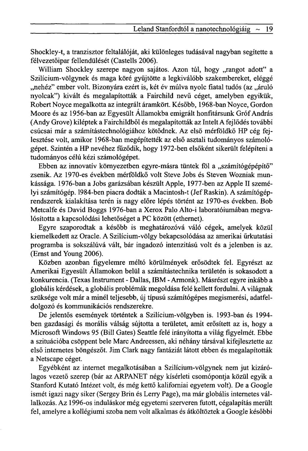 Leland Stanfordtól a nanotechnológiáig ~ 19 Shockley-t, a tranzisztor feltalálóját, aki különleges tudásával nagyban segítette a félvezetőipar fellendülését (Castells 2006).