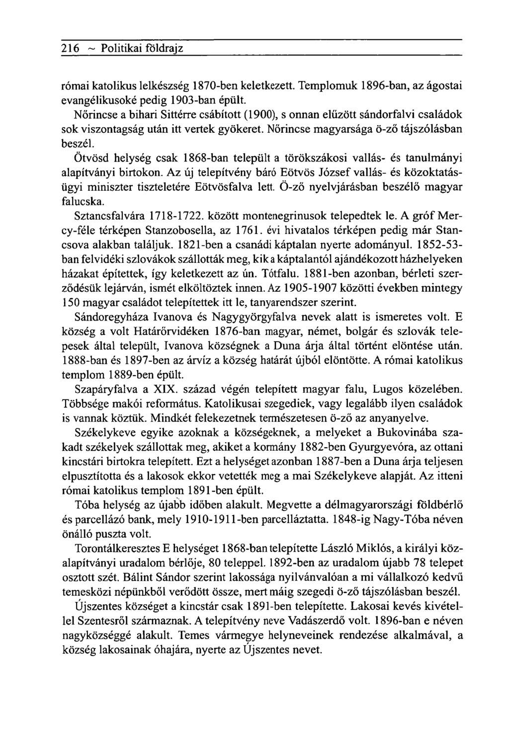 216 ~ Politikai földrajz római katolikus lelkészség 1870-ben keletkezett. Templomuk 1896-ban, az ágostai evangélikusoké pedig 1903-ban épült.