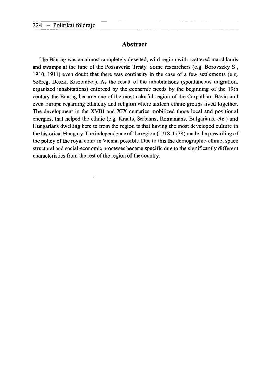 224 ~ Politikai földrajz Abstract The Bánság was an almost completely deserted, wild region with scattered marshlands and swamps at the time of the Pozsaverác Treaty. Some researchers (e.g. Borovszky S.