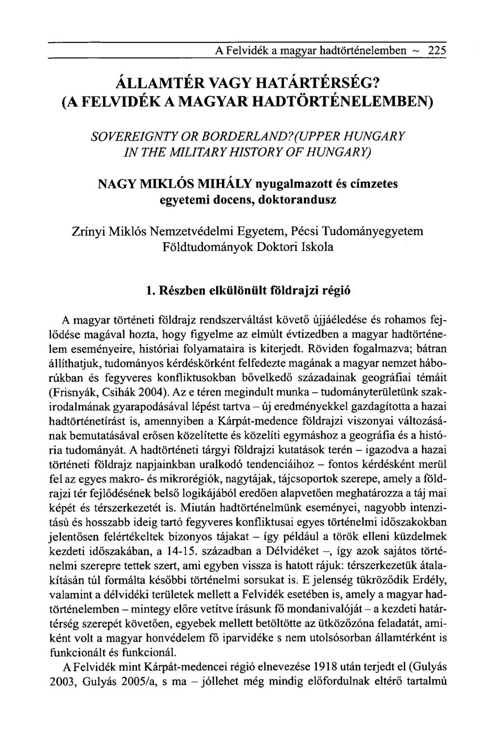 A Felvidék a magyar hadtörténelemben ~ 225 ÁLLAMTÉR VAGY HATÁRTÉRSÉG? (A FELVIDÉK A MAGYAR HADTÖRTÉNELEMBEN) SOVEREIGNTY OR BORDERLAND?