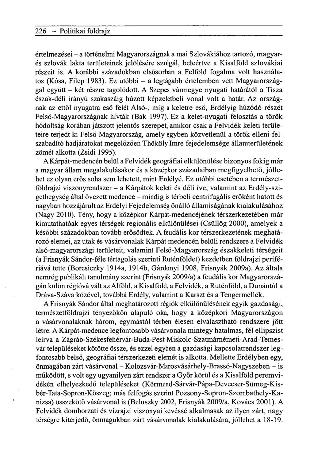 226 ~ Politikai földrajz értelmezései - a történelmi Magyarországnak a mai Szlovákiához tartozó, magyarés szlovák lakta területeinek jelölésére szolgál, beleértve a Kisalföld szlovákiai részeit is.