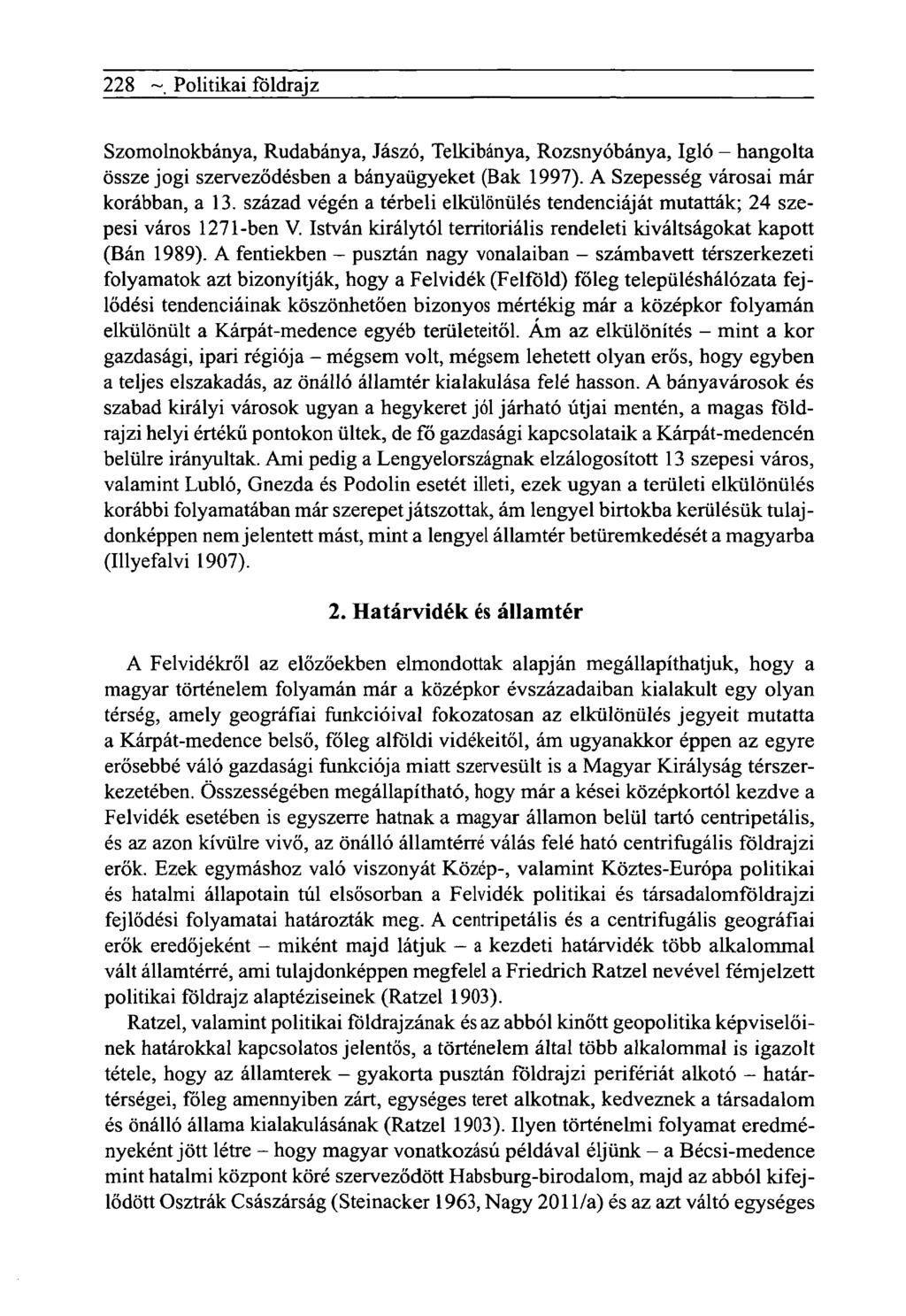 228 ~ Politikai földrajz Szomolnokbánya, Rudabánya, Jászó, Telkibánya, Rozsnyóbánya, Igló - hangolta össze jogi szerveződésben a bányaügyeket (Bak 1997). A Szepesség városai már korábban, a 13.