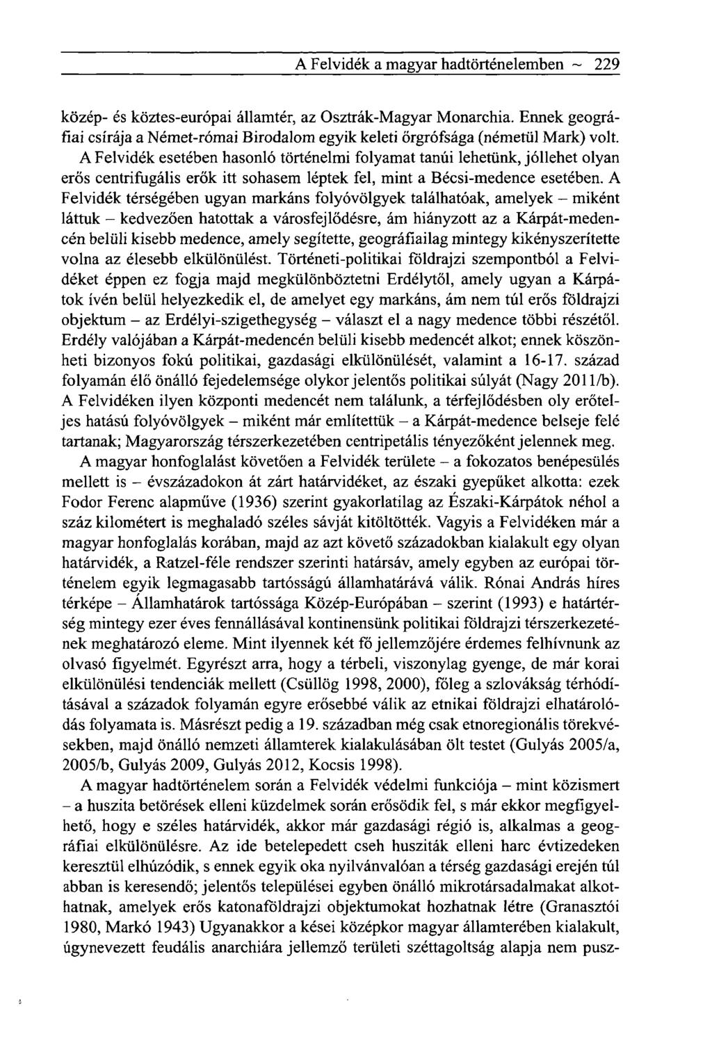 A Felvidék a magyar hadtörténelemben ~ 229 közép- és köztes-európai államtér, az Osztrák-Magyar Monarchia. Ennek geográfiai csírája a Német-római Birodalom egyik keleti őrgrófsága (németül Mark) volt.