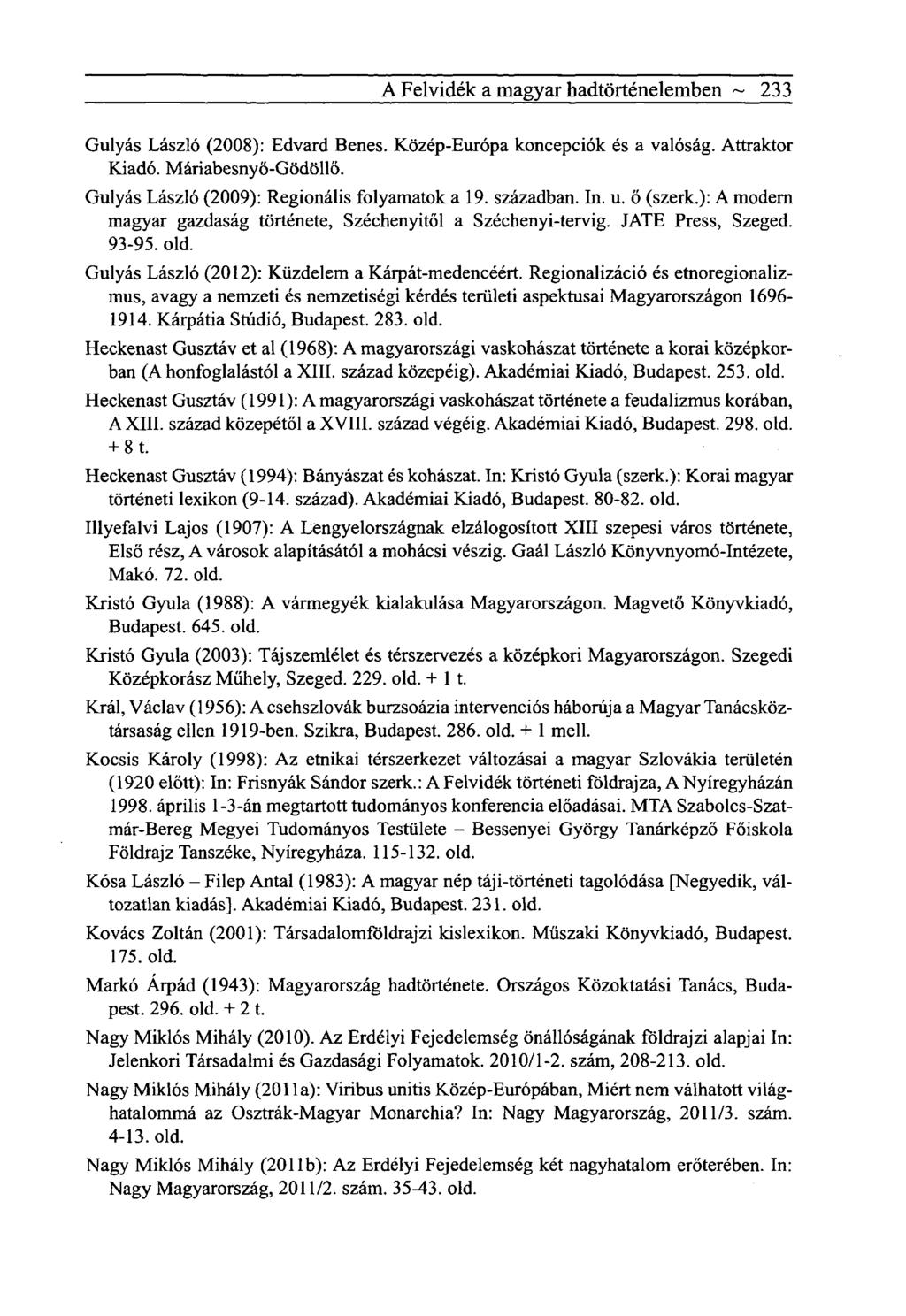 A Felvidék a magyar hadtörténelemben ~ 233 Gulyás László (2008): Edvard Benes. Közép-Európa koncepciók és a valóság. Attraktor Kiadó. Máriabesnyő-Gödöllő.