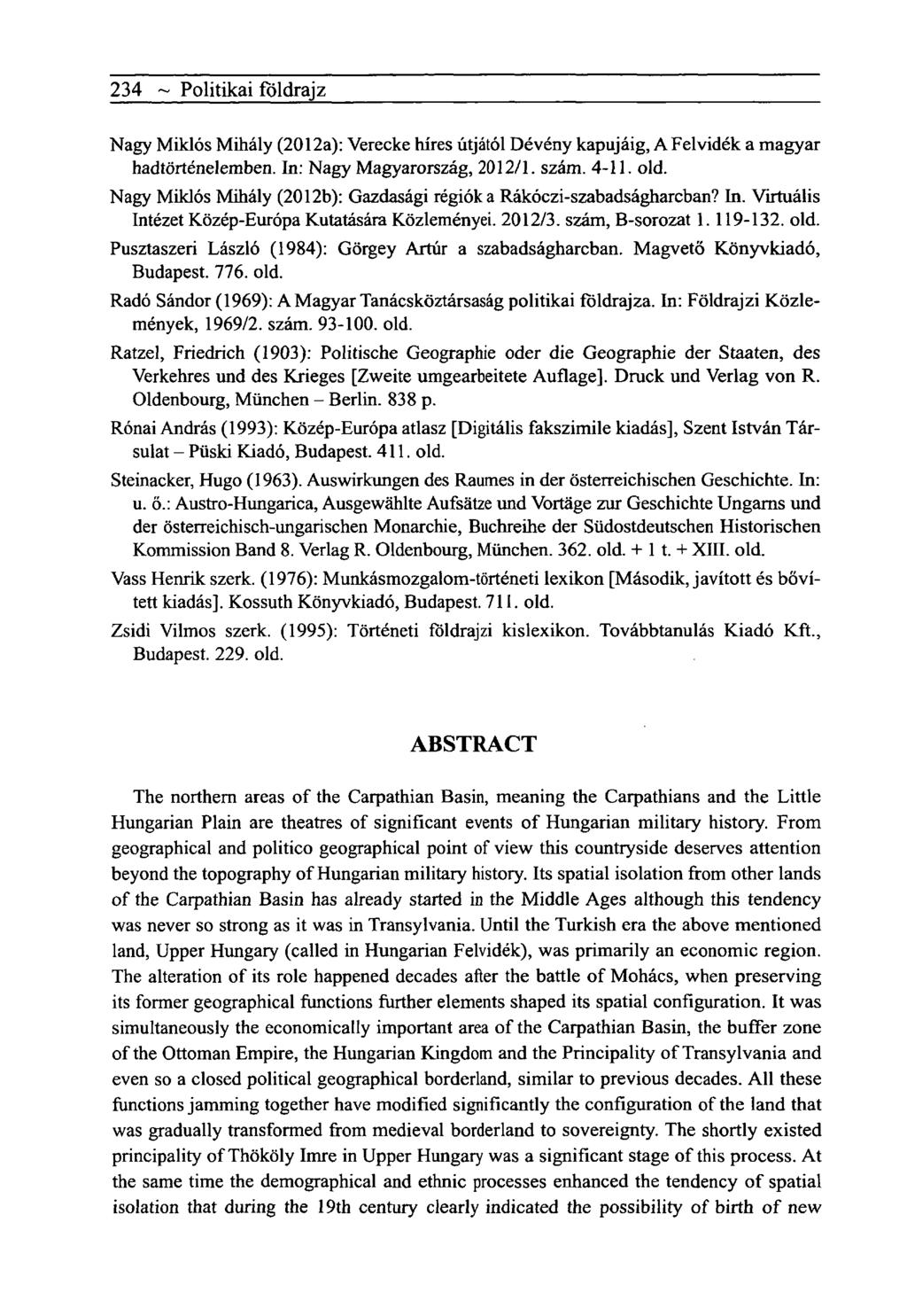 234 ~ Politikai földrajz Nagy Miklós Mihály (2012a): Verecke híres útjától Dévény kapujáig, A Felvidék a magyar hadtörténelemben. In: Nagy Magyarország, 2012/1. szám. 4-11. old.