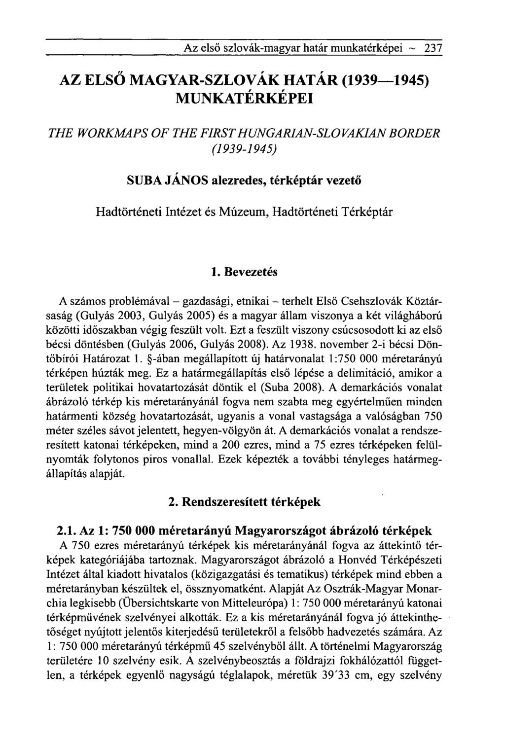 Az első szlovák-magyar határ munkatérképei ~ 237 AZ ELSŐ MAGYAR-SZLOVÁK HATÁR (1939 1945) MUNKATÉRKÉPEI THE WORKMAPS OF THE FIRSTHUNGARIAN-SLOVAKIANBORDÉR (1939-1945) SUBA JÁNOS alezredes, térképtár