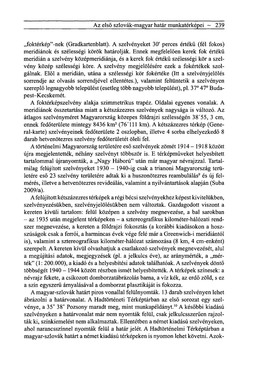 Az első szlovák-magyar határ munkatérképei ~ 239 foktérkép"-nek (Gradkartenblatt). A szelvényeket 30' perces értékű (fél fokos) meridiánok és szélességi körök határolják.