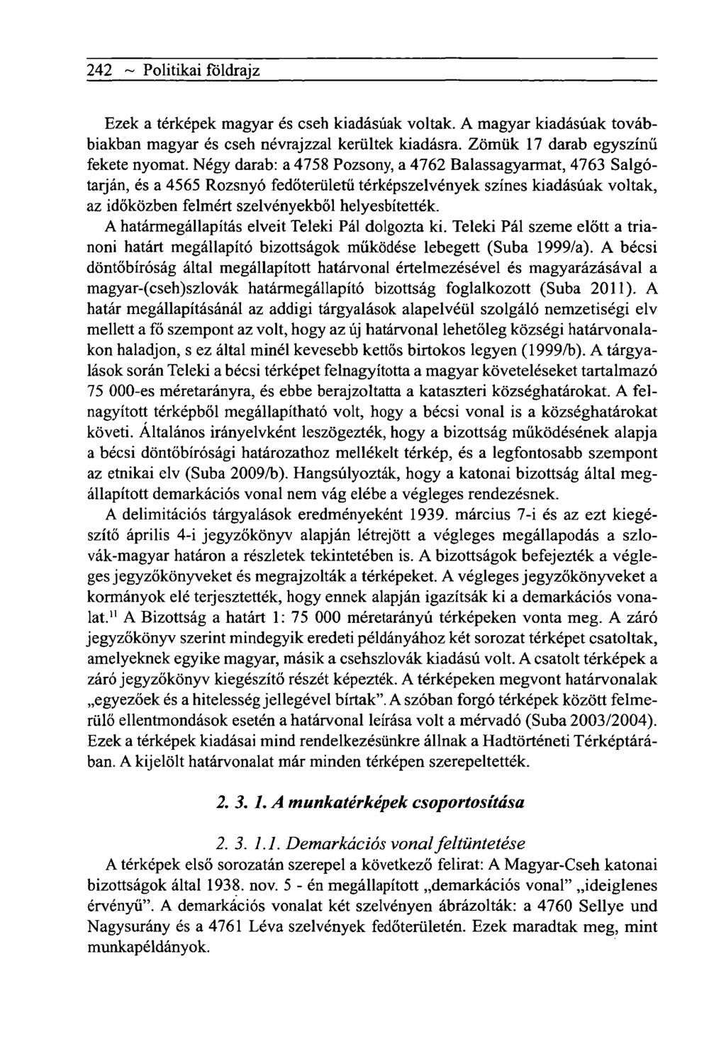 242 ~ Politikai földrajz Ezek a térképek magyar és cseh kiadásúak voltak. A magyar kiadásúak továbbiakban magyar és cseh névrajzzal kerültek kiadásra. Zömük 17 darab egyszínű fekete nyomat.