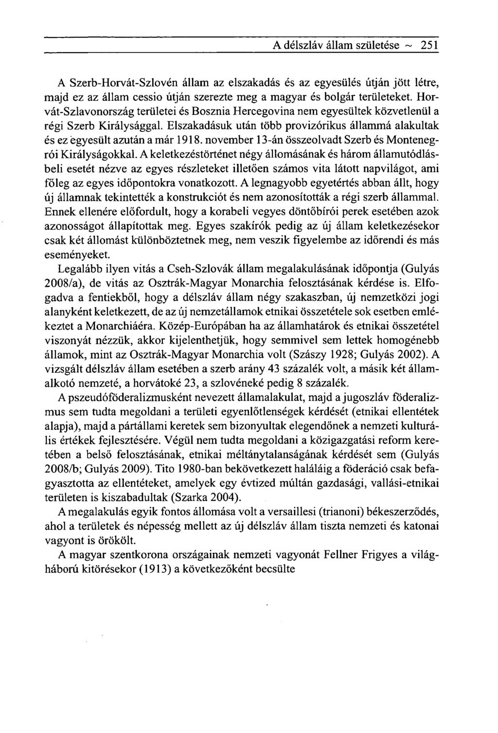 A délszláv állam születése ~ 251 A Szerb-Horvát-Szlovén állam az elszakadás és az egyesülés útján jött létre, majd ez az állam cessio útján szerezte meg a magyar és bolgár területeket.