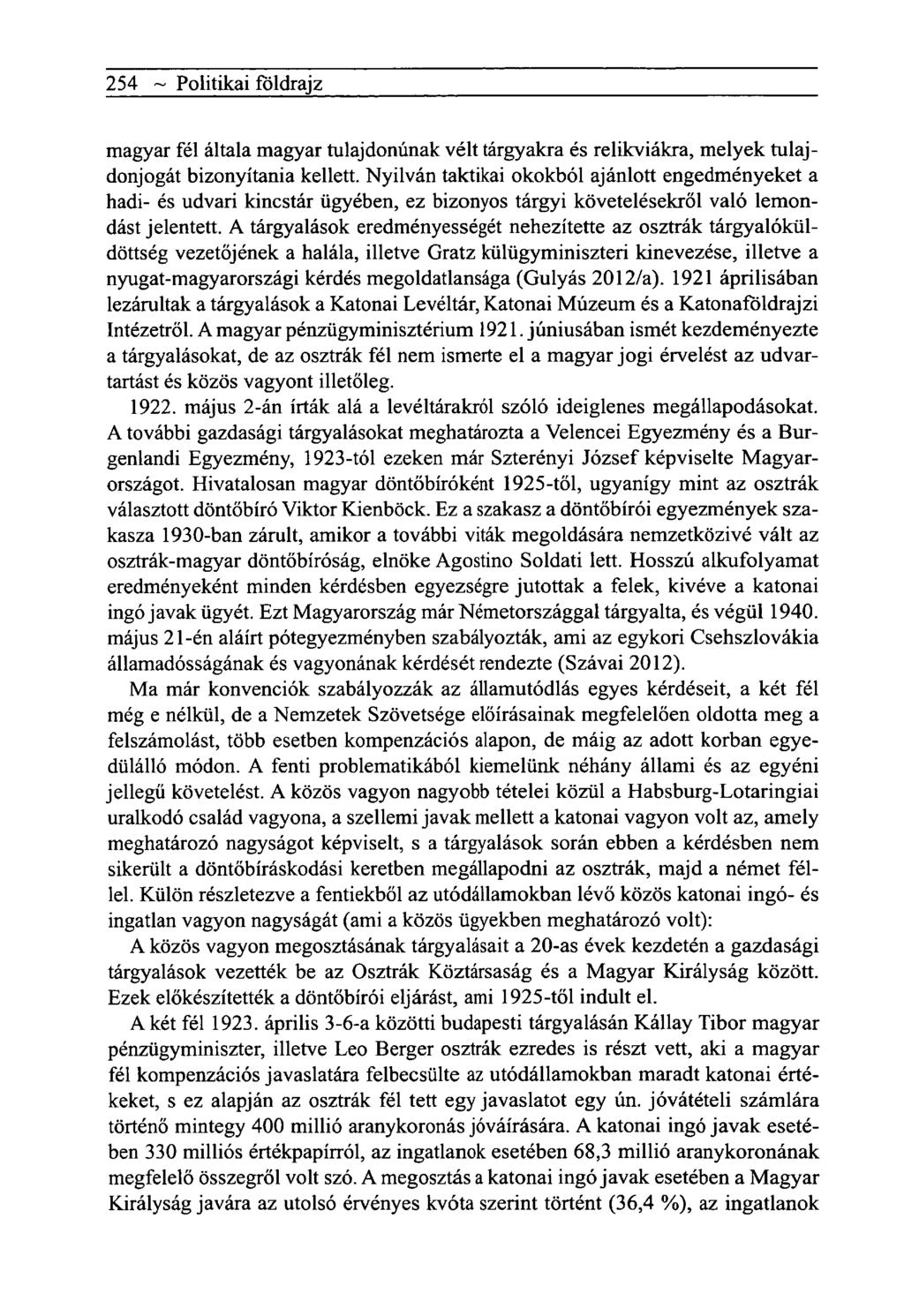 254 ~ Politikai földrajz magyar fél általa magyar tulajdonúnak vélt tárgyakra és relikviákra, melyek tulajdonjogát bizonyítania kellett.