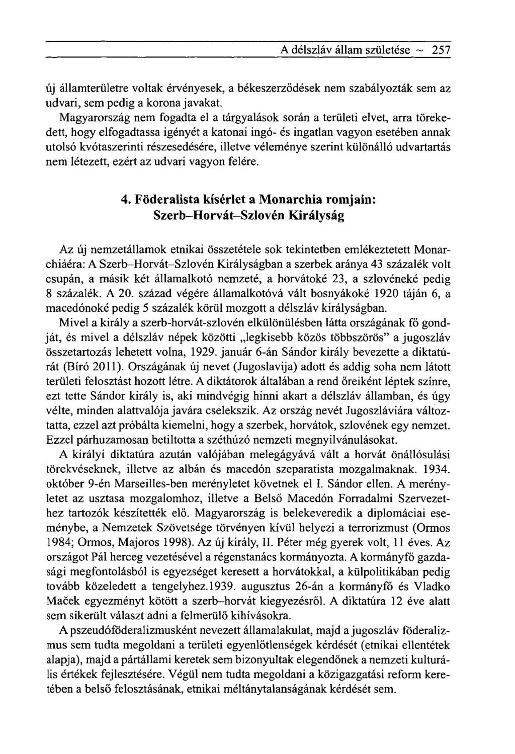 A délszláv állam születése ~ 257 új államterületre voltak érvényesek, a békeszerződések nem szabályozták sem az udvari, sem pedig a korona javakat.