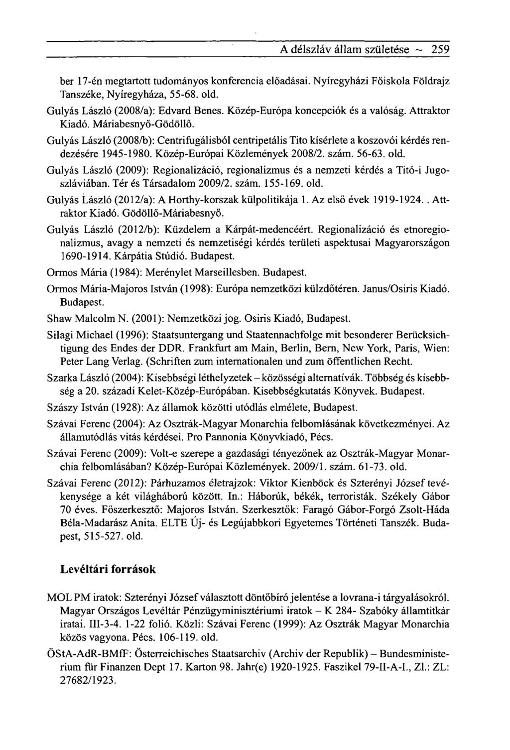 A délszláv állam születése ~ 259 ber 17-én megtartott tudományos konferencia előadásai. Nyíregyházi Főiskola Földrajz Tanszéke, Nyíregyháza, 55-68. old. Gulyás László (2008/a): Edvard Benes.