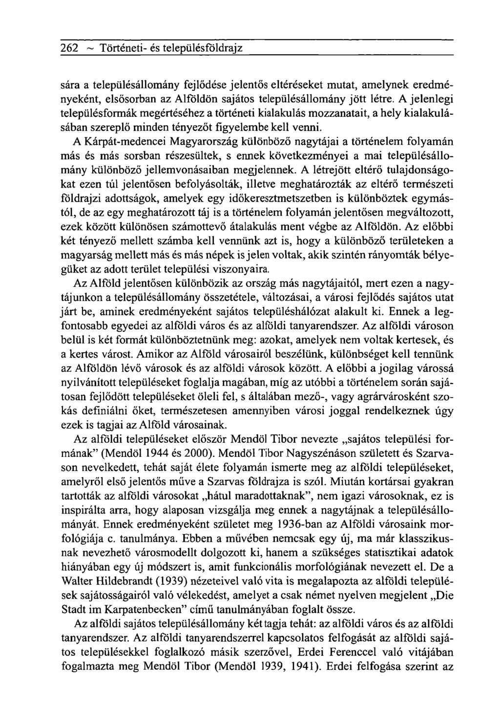 262 ~ Tôrténeti- és telepiilésfôldrajz sára a településállomány fejlődése jelentős eltéréseket mutat, amelynek eredményeként, elsősorban az Alföldön sajátos településállomány jött létre.