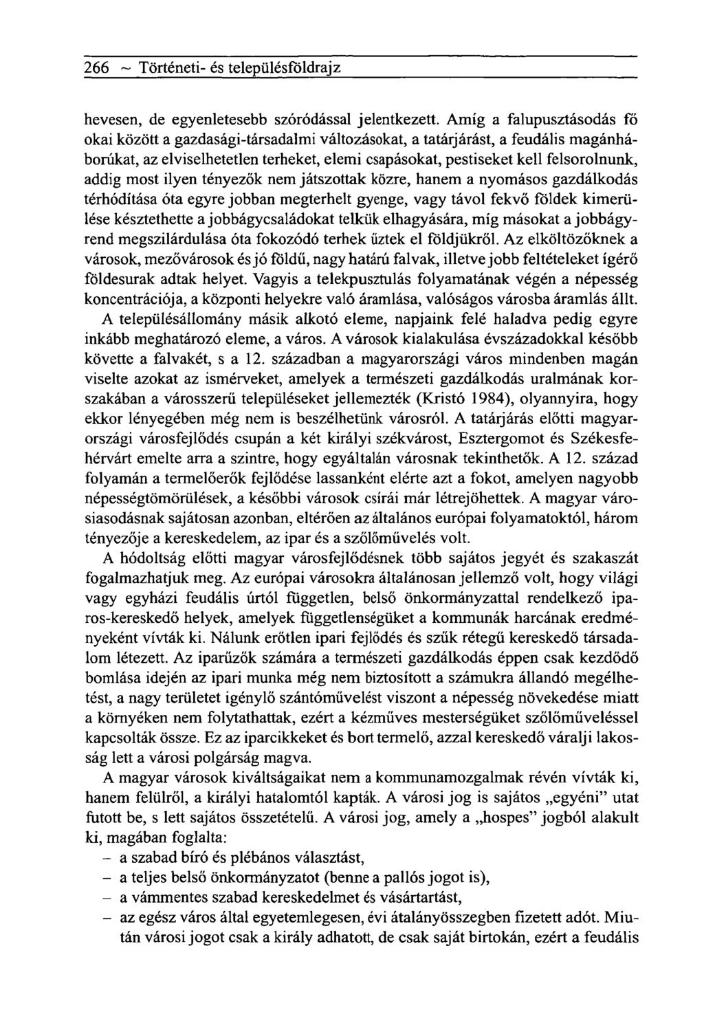 266 ~ Tôrténeti- és telepiilésfôldrajz hevesen, de egyenletesebb szóródással jelentkezett.