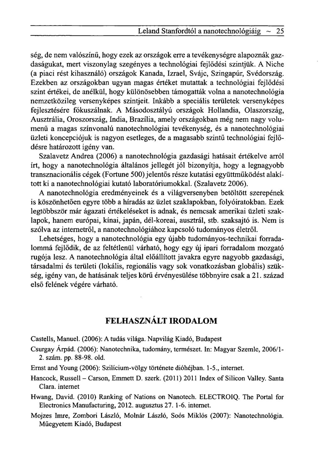 Leland Stanfordtól a nanotechnológiáig ~ 25 ség, de nem valószínű, hogy ezek az országok erre a tevékenységre alapoznák gazdaságukat, mert viszonylag szegényes a technológiai fejlődési szintjük.