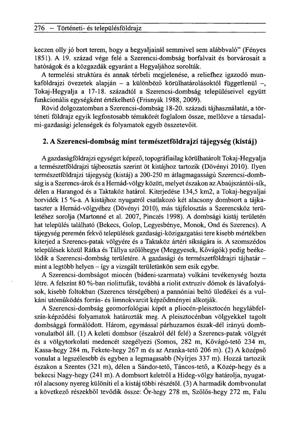 276 ~ Tôrténeti- és telepiilésfôldrajz keczen olly jó bort terem, hogy a hegyaljainál semmivel sem alábbvaló" (Fényes 1851). A 19.