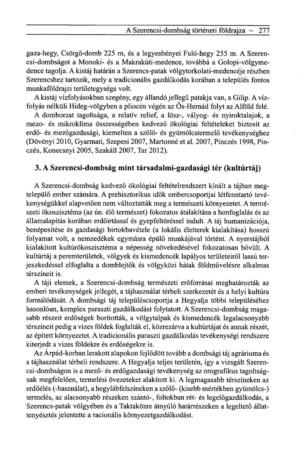 A Szerencsi-dombság történeti földrajza ~ 277 gaza-hegy, Csörgő-domb 225 m, és a legyesbényei Fuló-hegy 255 m.