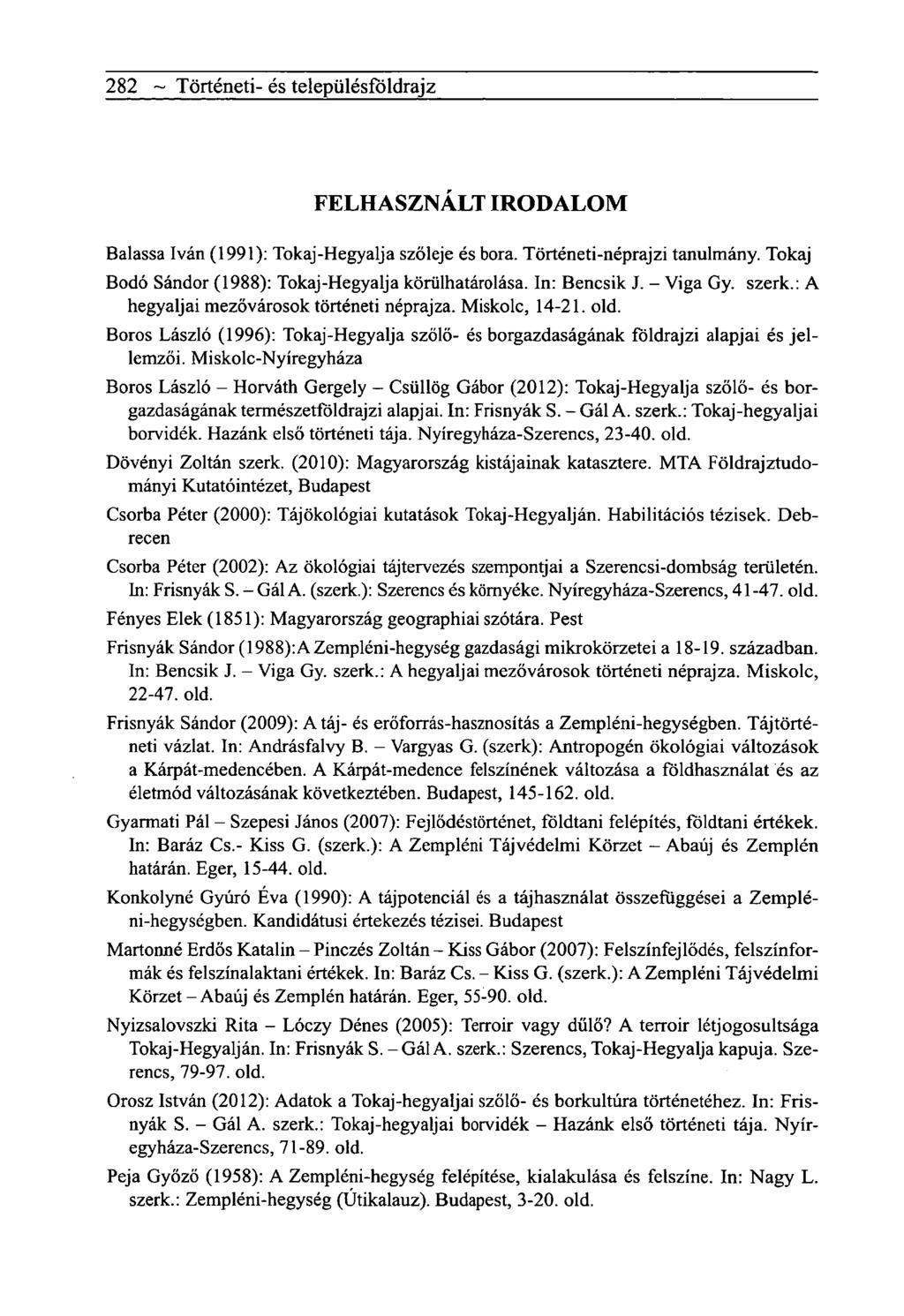 282 ~ Tôrténeti- és telepiilésfôldrajz FELHASZNÁLT IRODALOM Balassa Iván (1991): Tokaj-Hegyalja szőleje és bora. Történeti-néprajzi tanulmány.