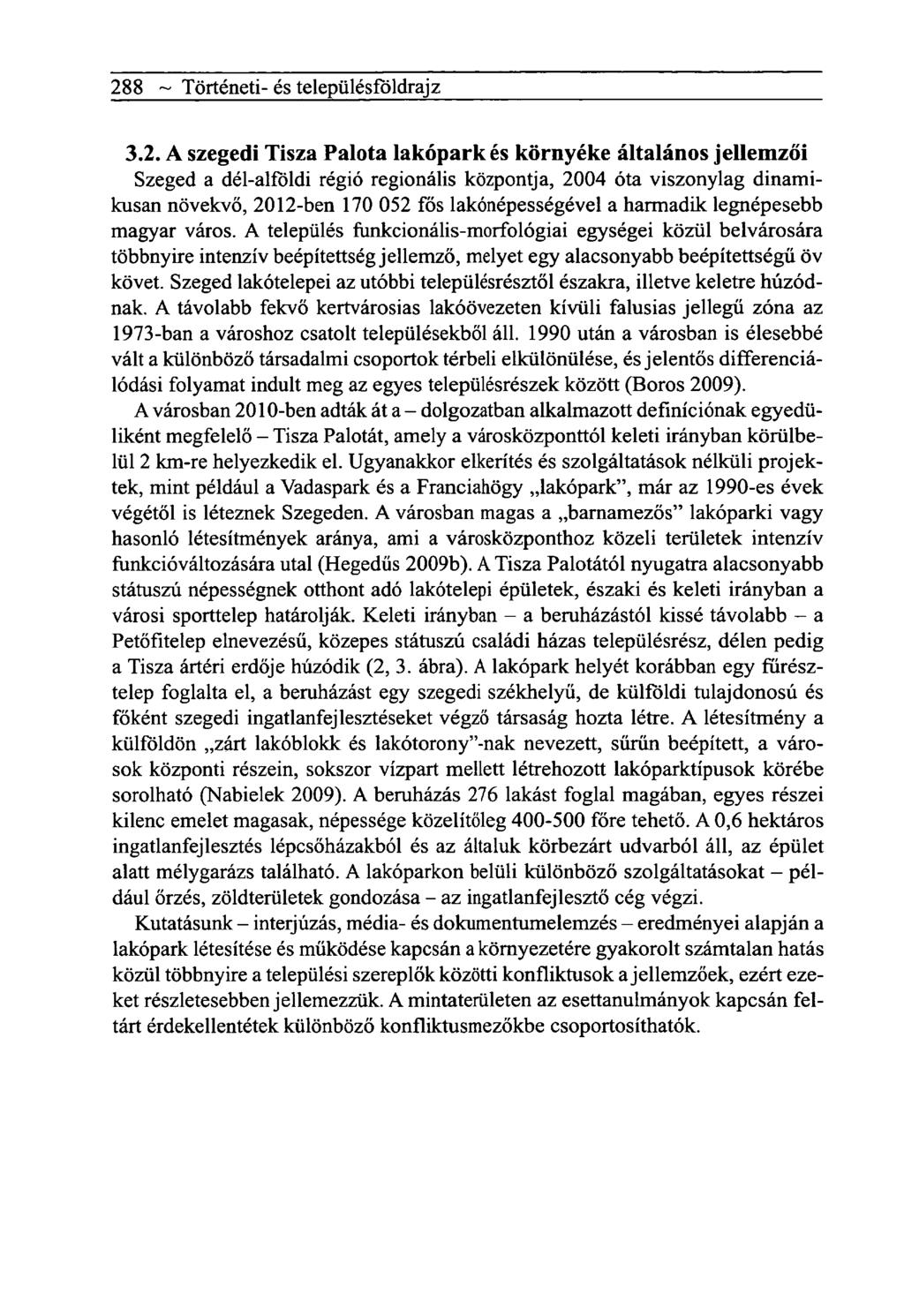 288 ~ Tôrténeti- és telepiilésfôldrajz 3.2. A szegedi Tisza Palota lakópark és környéke általános jellemzői Szeged a dél-alföldi régió regionális központja, 2004 óta viszonylag dinamikusan növekvő,