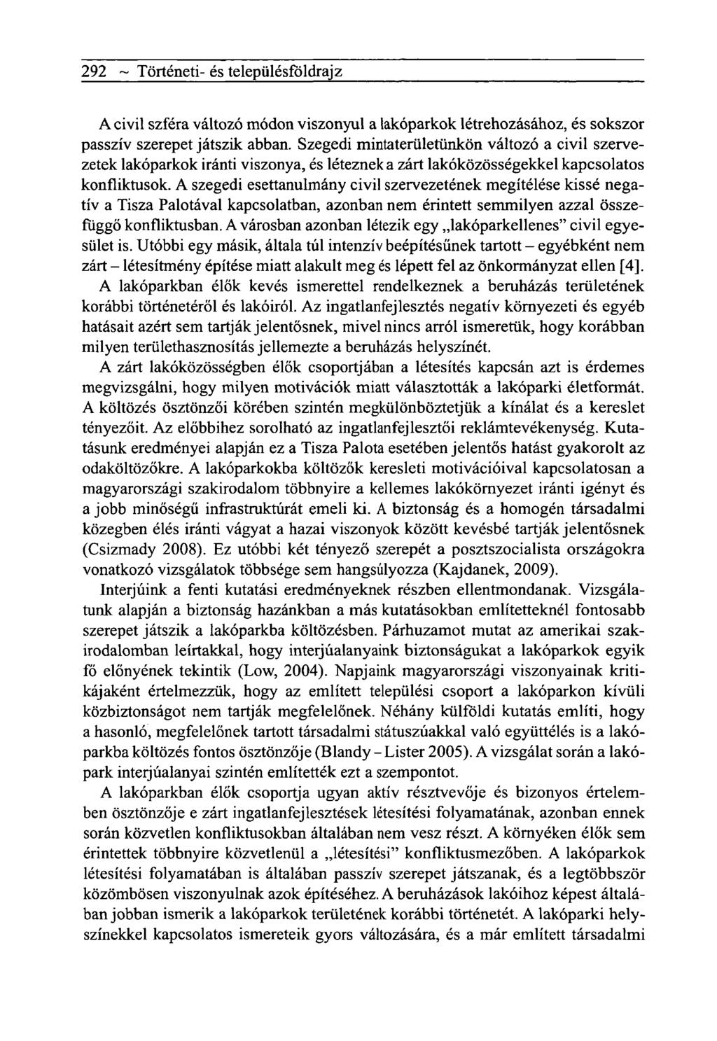 292 ~ Tôrténeti- és telepiilésfôldrajz A civil szféra változó módon viszonyul a lakóparkok létrehozásához, és sokszor passzív szerepet játszik abban.