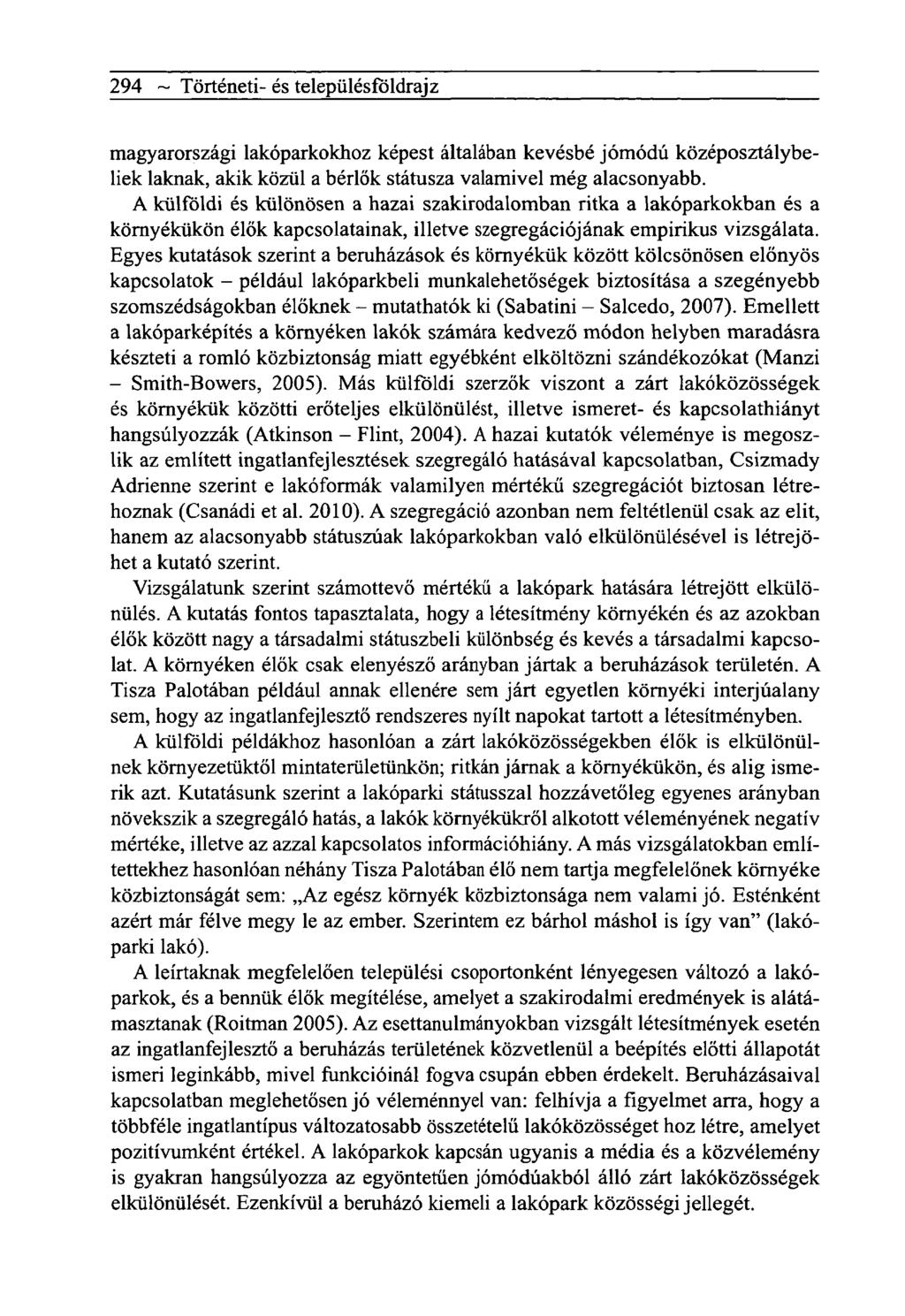 294 ~ Tôrténeti- és telepiilésfôldrajz magyarországi lakóparkokhoz képest általában kevésbé jómódú középosztálybeliek laknak, akik közül a bérlők státusza valamivel még alacsonyabb.