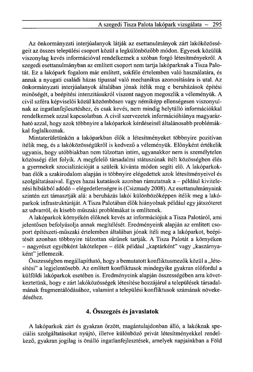 A szegedi Tisza Palota lakópark vizsgálata ~ 295 Az önkormányzati interjúalanyok látják az esettanulmányok zárt lakóközösségeit az összes települési csoport közül a legkülönbözőbb módon.