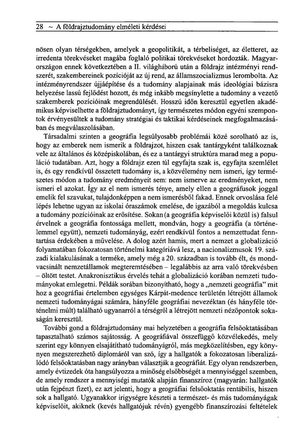 28 ~ A földrajztudomány elméleti kérdései nősen olyan térségekben, amelyek a geopolitikát, a térbeliséget, az életteret, az irredenta törekvéseket magába foglaló politikai törekvéseket hordozták.