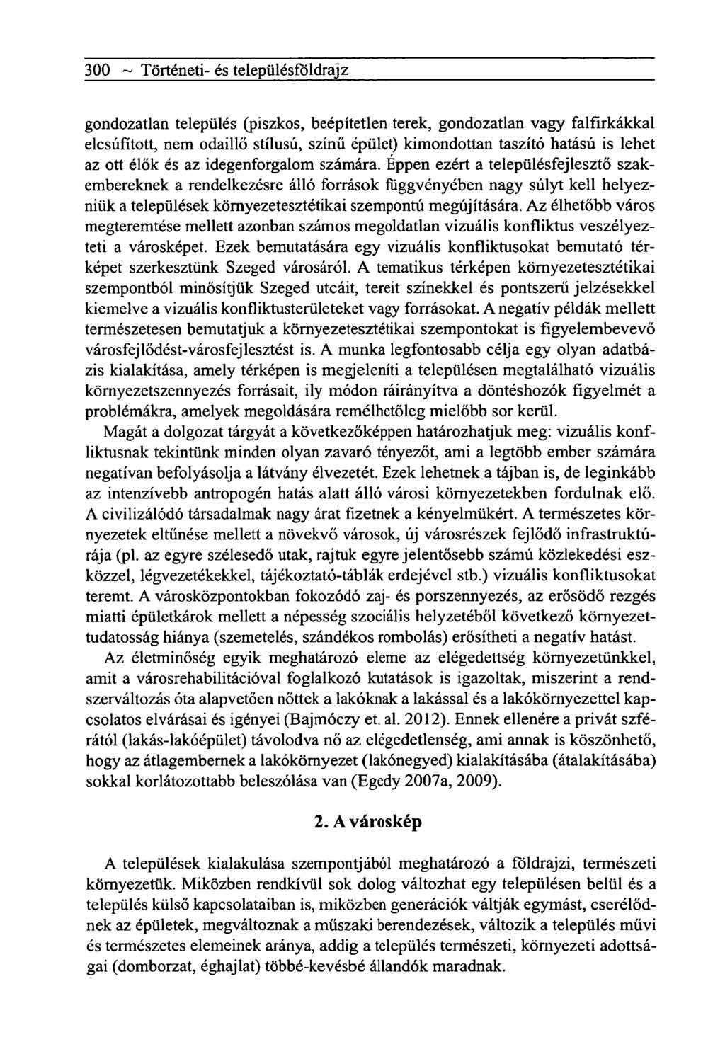 300 ~ Tôrténeti- és telepiilésfôldrajz gondozatlan település (piszkos, beépítetlen terek, gondozatlan vagy falfirkákkal elcsúfított, nem odaillő stílusú, színű épület) kimondottan taszító hatású is