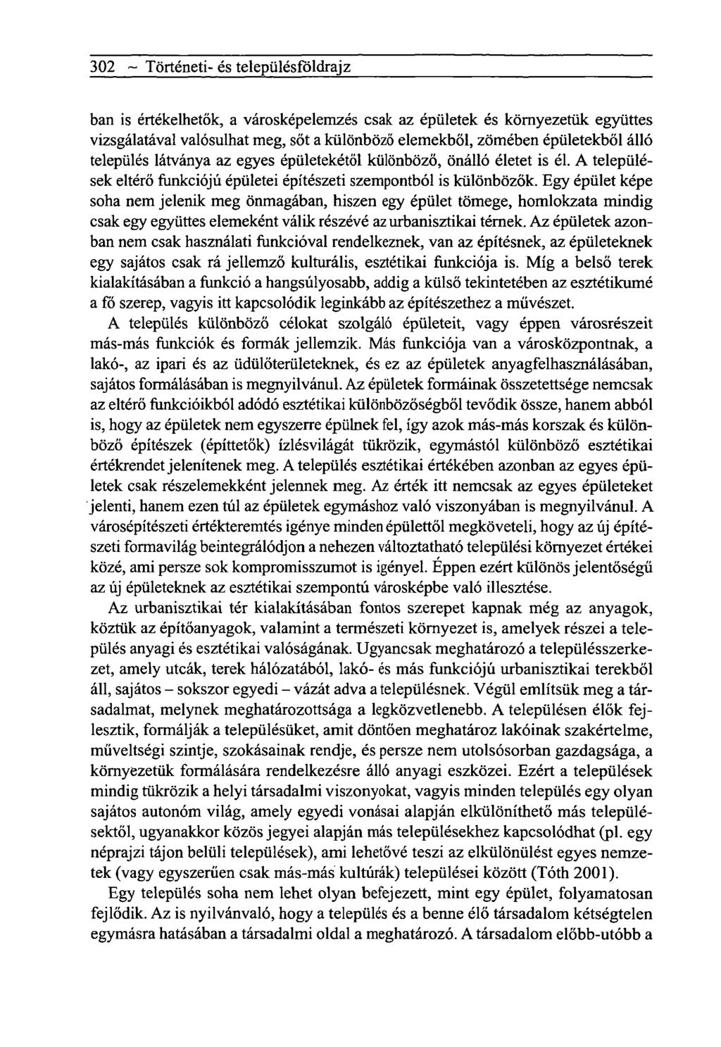 302 ~ Tôrténeti- és telepiilésfôldrajz ban is értékelhetők, a városképelemzés csak az épületek és környezetük együttes vizsgálatával valósulhat meg, sőt a különböző elemekből, zömében épületekből
