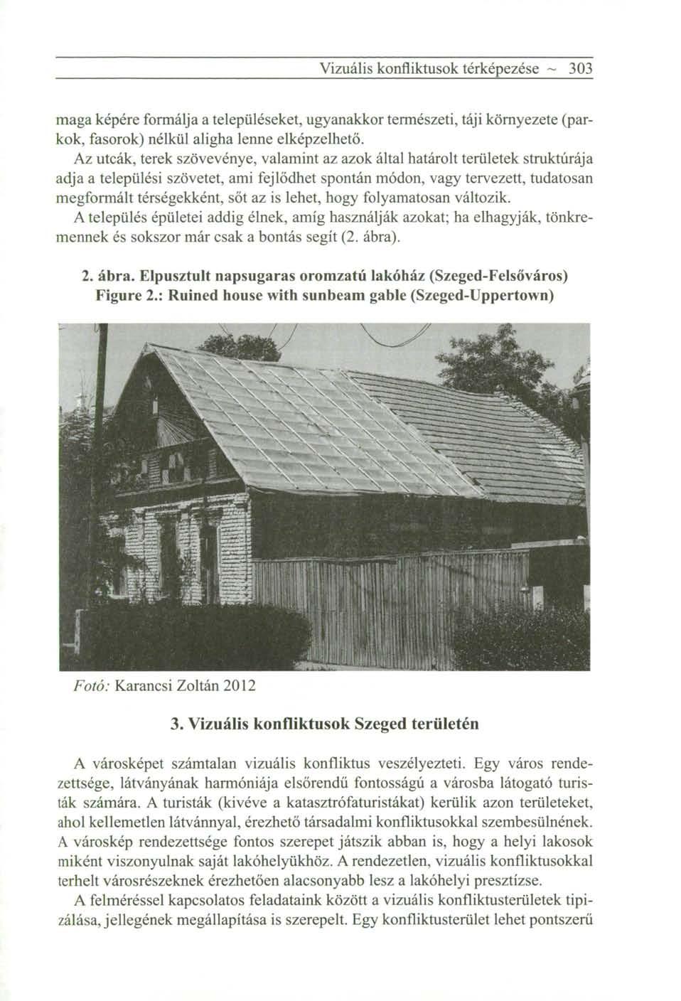 Vizuális konfliktusok térképezése ~ 303 maga képére formálja a településeket, ugyanakkor természeti, táji környezete (parkok, fasorok) nélkül aligha lenne elképzelhető.