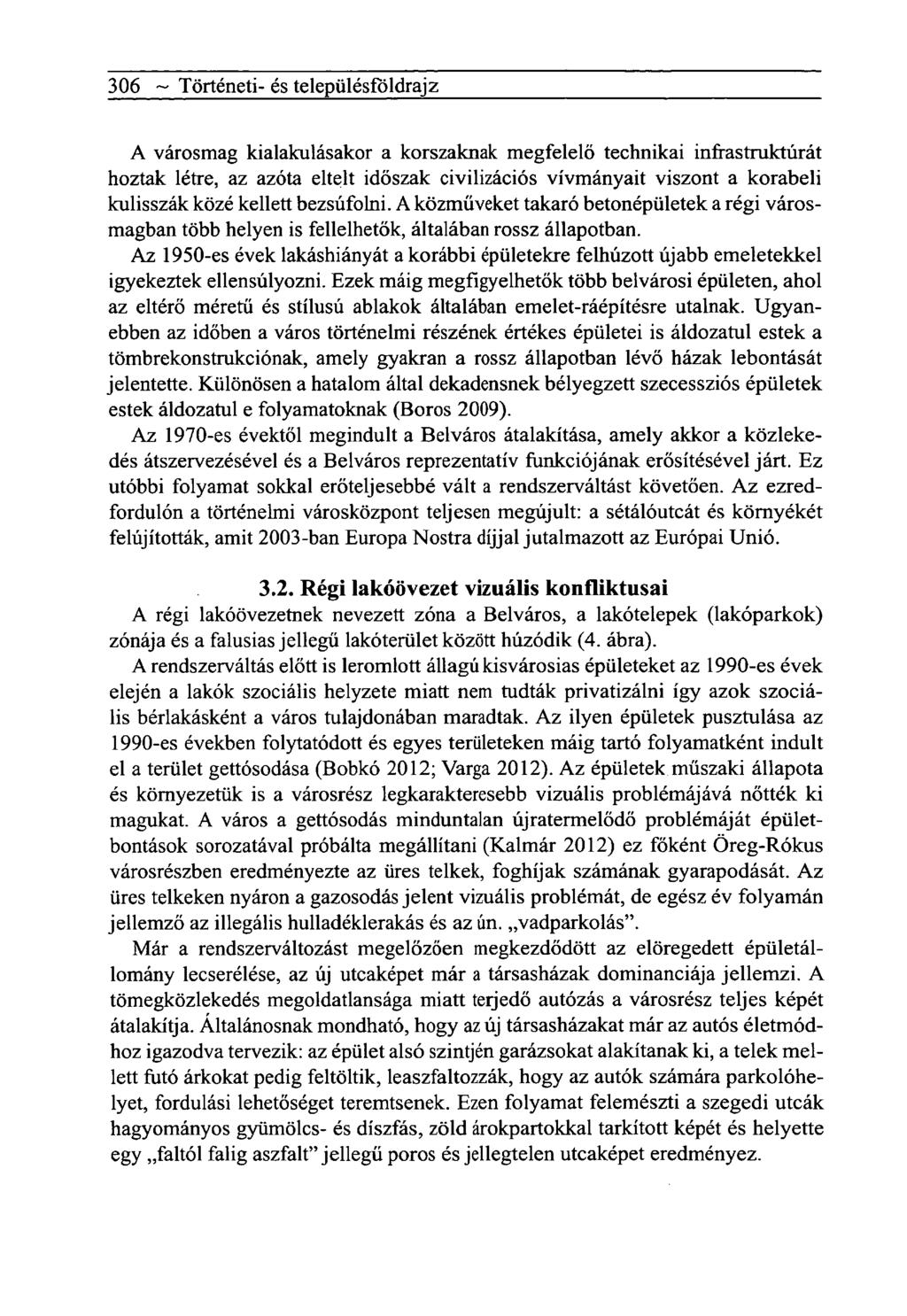 306 ~ Tôrténeti- és telepiilésfôldrajz A városmag kialakulásakor a korszaknak megfelelő technikai infrastruktúrát hoztak létre, az azóta eltelt időszak civilizációs vívmányait viszont a korabeli