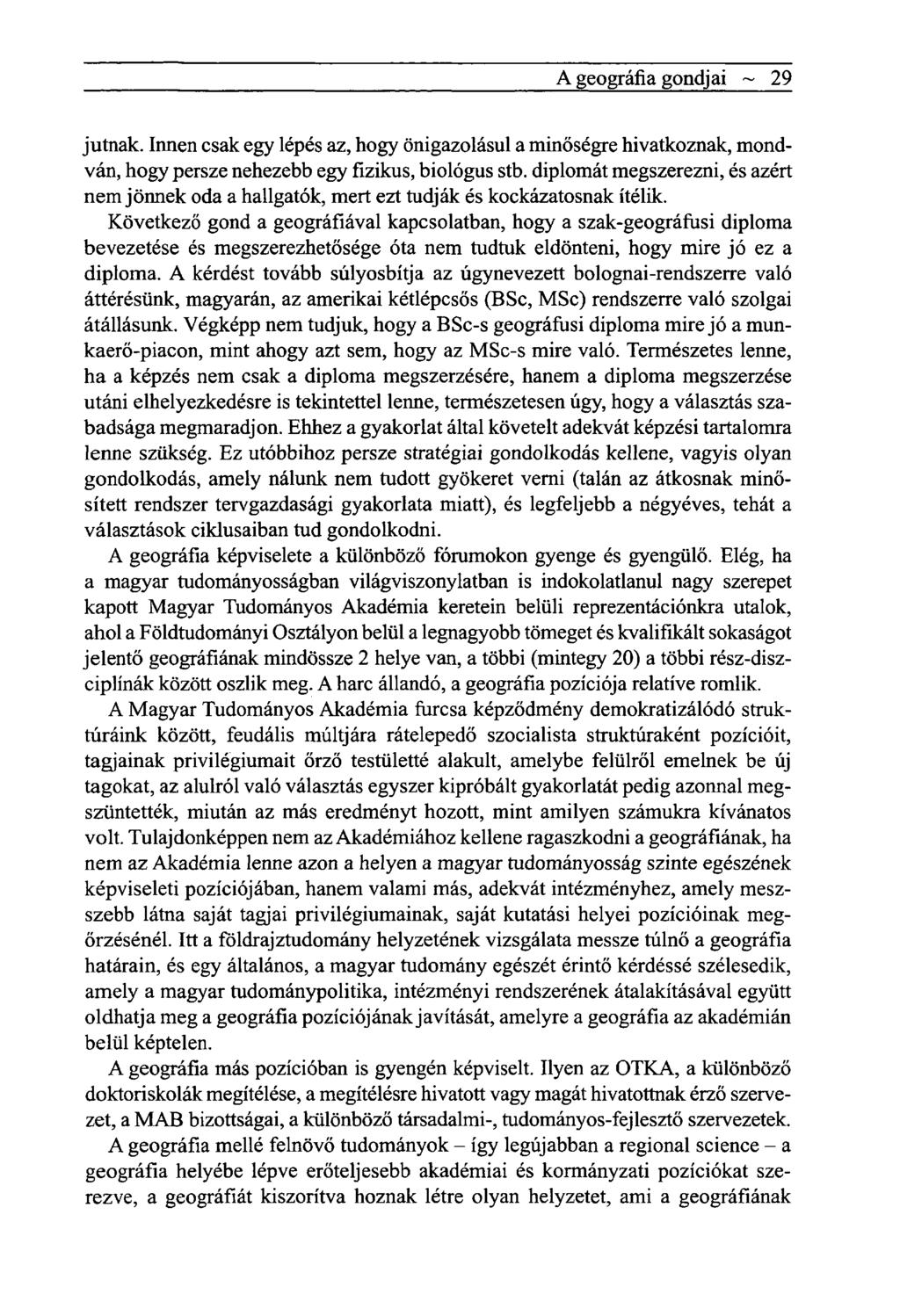 A geográfia gondjai ~ 29 jutnak. Innen csak egy lépés az, hogy önigazolásul a minőségre hivatkoznak, mondván, hogy persze nehezebb egy fizikus, biológus stb.