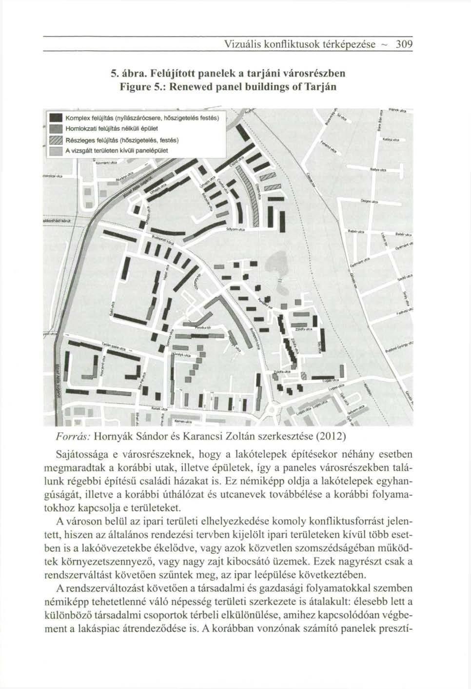 Vizuális konfliktusok térképezése ~ 309 5. ábra. Felújított panelek a tarjáni városrészben Figure 5.