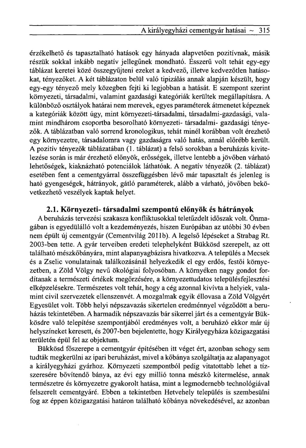 A király egyházi cementgyár hatásai ~ 315 érzékelhető és tapasztalható hatások egy hányada alapvetően pozitívnak, másik részük sokkal inkább negatív jellegűnek mondható.