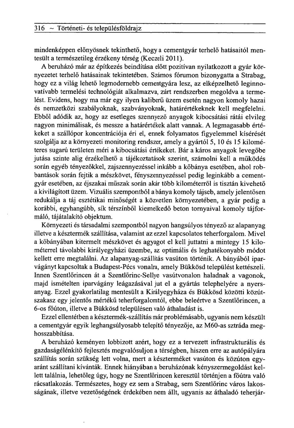 316 ~ Tôrténeti- és telepiilésfôldrajz mindenképpen előnyösnek tekinthető, hogy a cementgyár terhelő hatásaitól mentesült a természetileg érzékeny térség (Keczeli 2011).