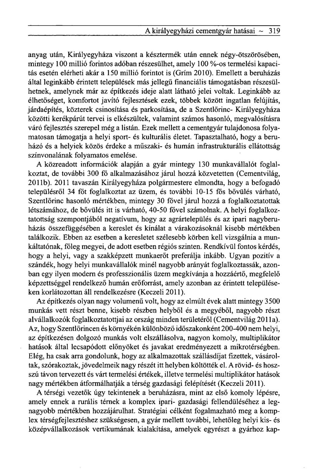 A király egyházi cementgyár hatásai ~ 319 anyag után, Királyegyháza viszont a késztermék után ennek négy-ötszörösében, mintegy 100 millió forintos adóban részesülhet, amely 100 %-os termelési