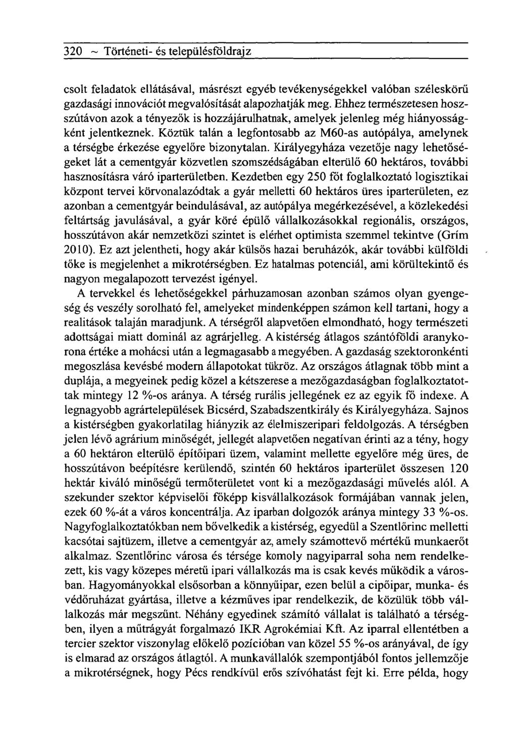 320 ~ Tôrténeti- és telepiilésfôldrajz csolt feladatok ellátásával, másrészt egyéb tevékenységekkel valóban széleskörű gazdasági innovációt megvalósítását alapozhatják meg.
