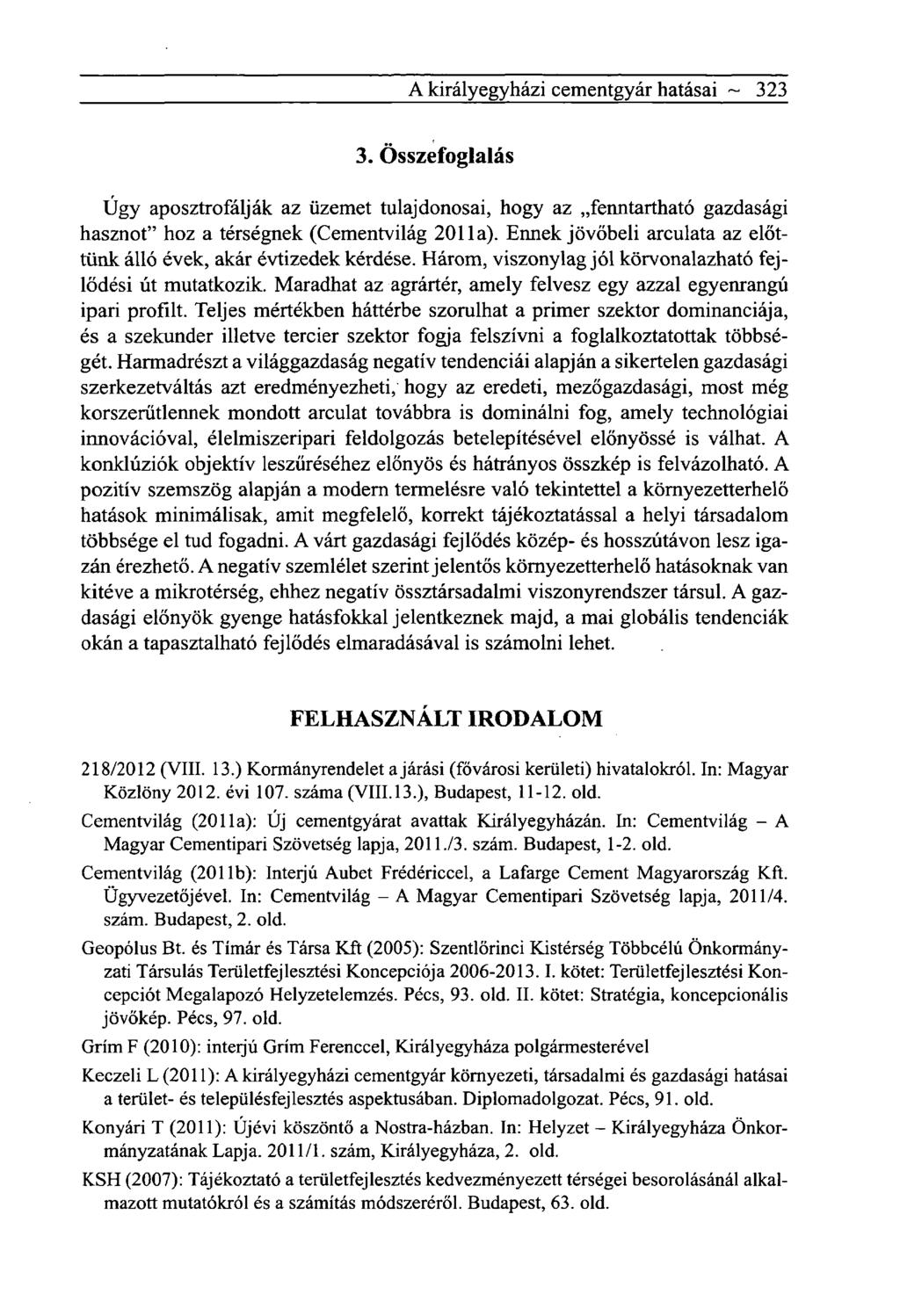 A király egyházi cementgyár hatásai ~ 323 3. Összefoglalás Úgy aposztrofálják az üzemet tulajdonosai, hogy az fenntartható gazdasági hasznot" hoz a térségnek (Cementvilág 2011a).