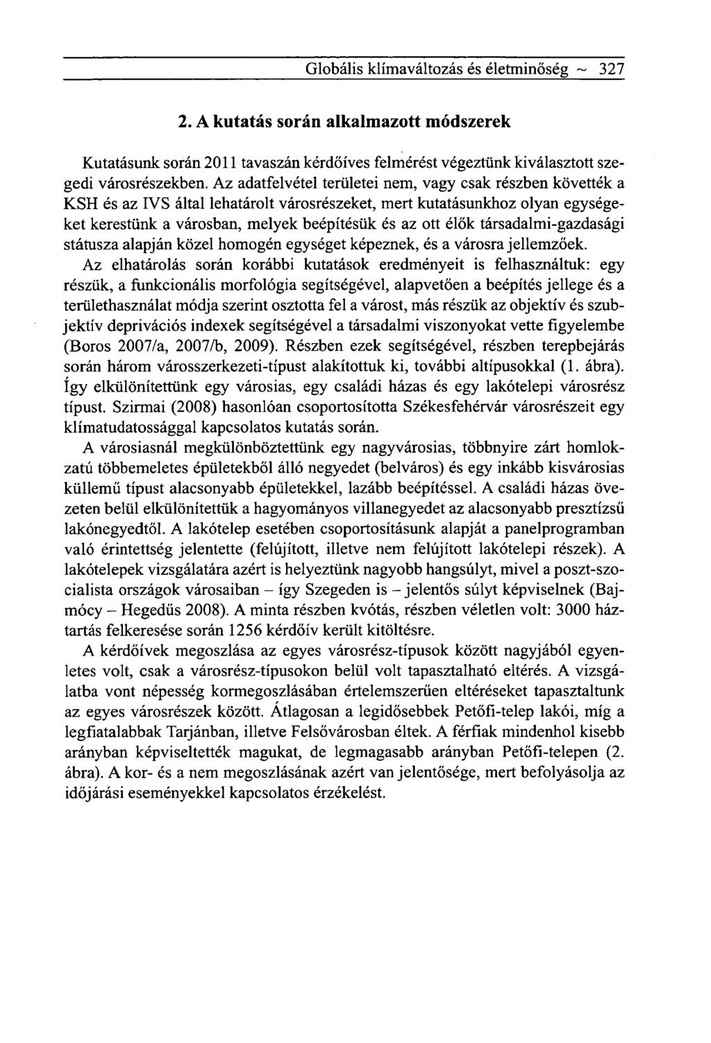 Globális klímaváltozás és életminőség ~ 327 2. A kutatás során alkalmazott módszerek Kutatásunk során 2011 tavaszán kérdőíves felmérést végeztünk kiválasztott szegedi városrészekben.
