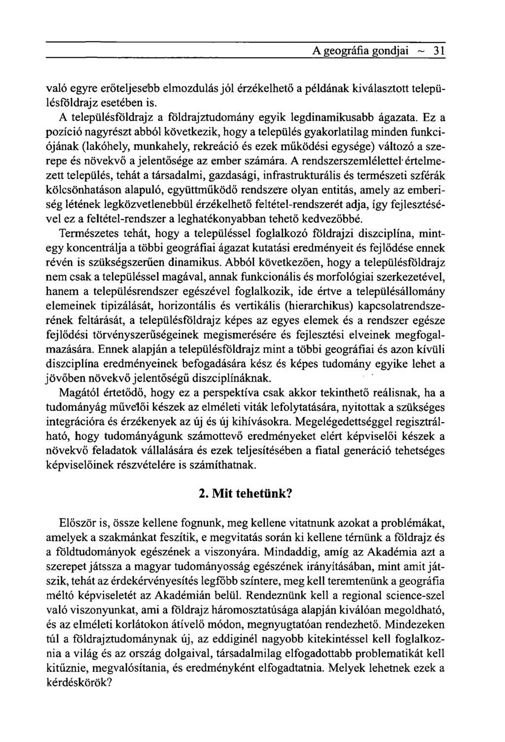 A geográfia gondjai ~ 31 való egyre erőteljesebb elmozdulás jól érzékelhető a példának kiválasztott településföldrajz esetében is. A településföldrajz a földrajztudomány egyik legdinamikusabb ágazata.