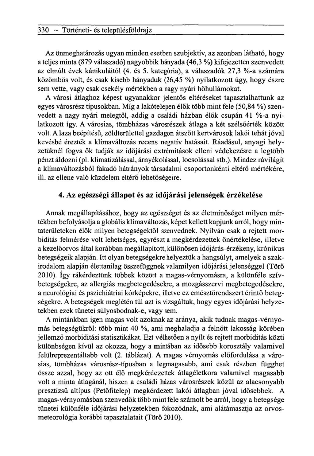 330 ~ Tôrténeti- és telepiilésfôldrajz Az önmeghatározás ugyan minden esetben szubjektív, az azonban látható, hogy a teljes minta (879 válaszadó) nagyobbik hányada (46,3 %) kifejezetten szenvedett az