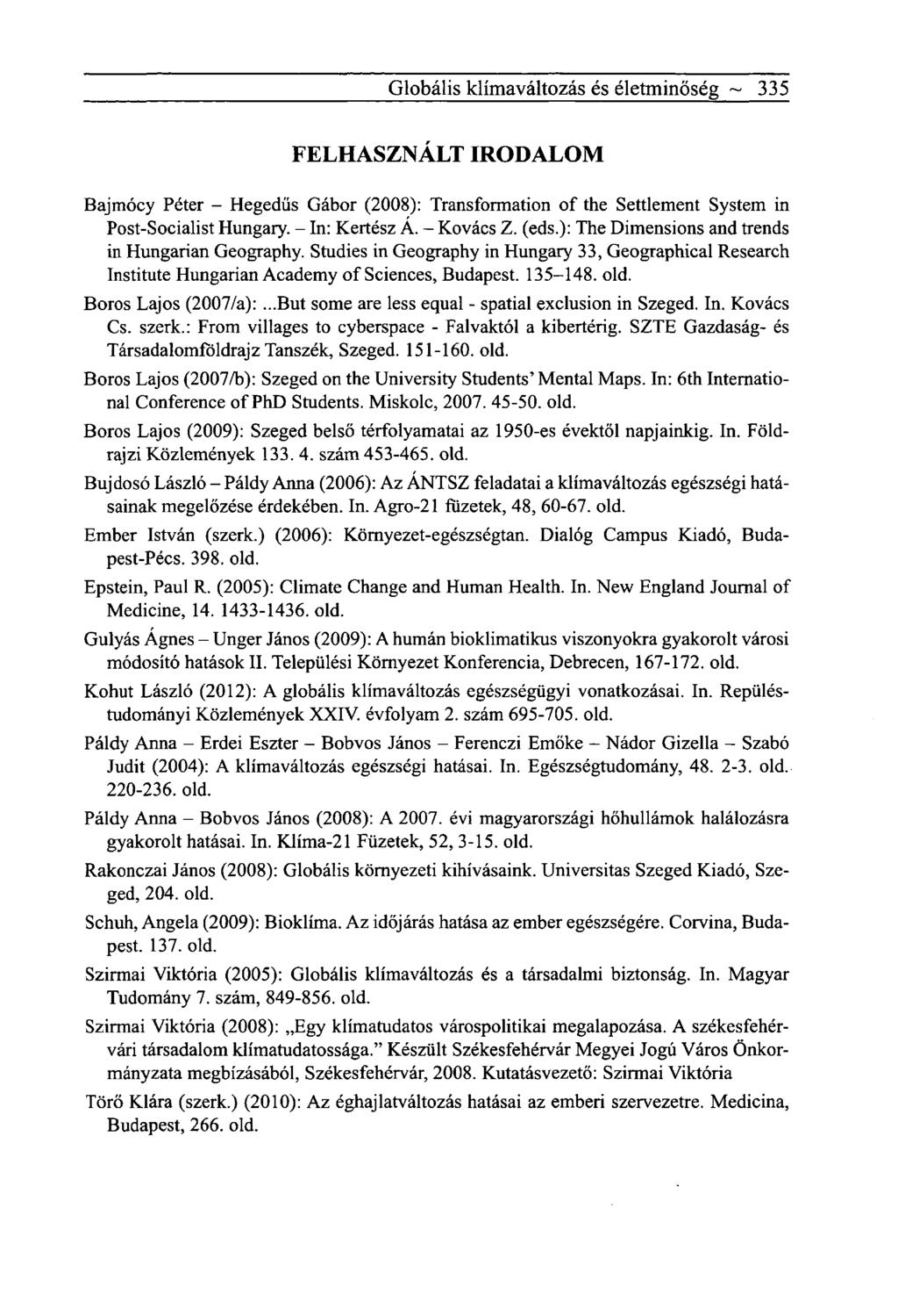 Globális klímaváltozás és életminőség ~ 335 FELHASZNÁLT IRODALOM Bajmócy Péter - Hegedűs Gábor (2008): Transformation of the Settlement System in Post-Socialist Hungary. - In: Kertész A. - Kovács Z.
